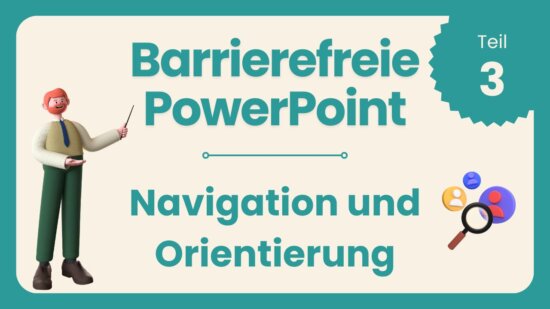 Barrierefreie PowerPoint Teil 3: Navigation und Orientierung